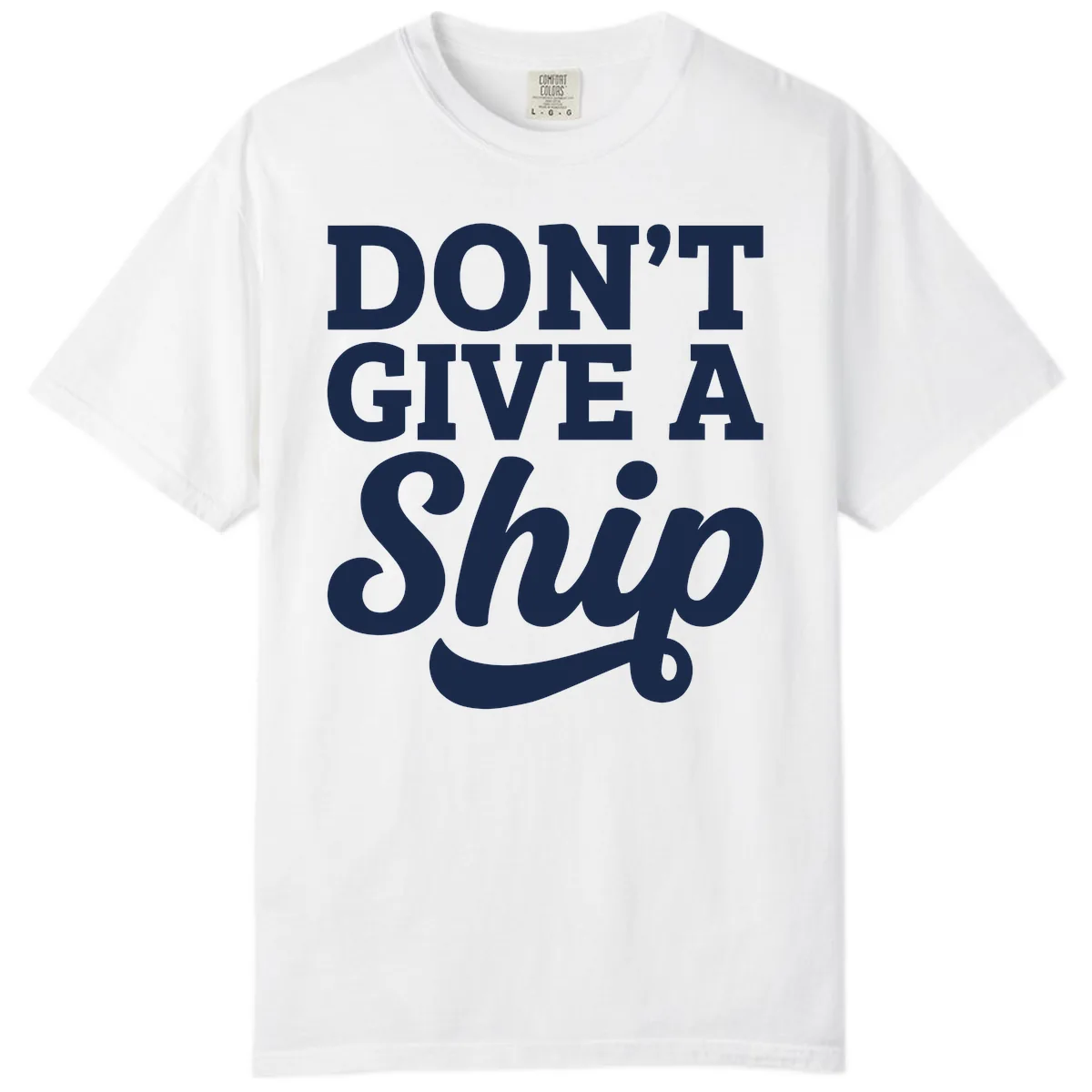 Don't Give A Ship Cruise Humor Comfort Color in White