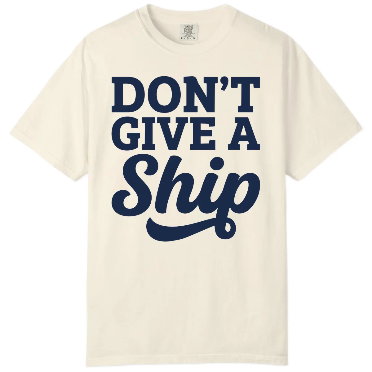 Don't Give A Ship Cruise Humor Comfort Color in Ivory