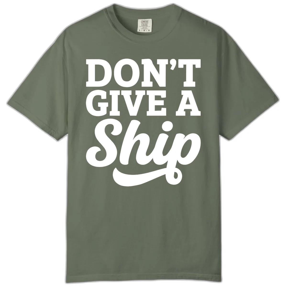 Don't Give A Ship Cruise Humor Comfort Color in Moss