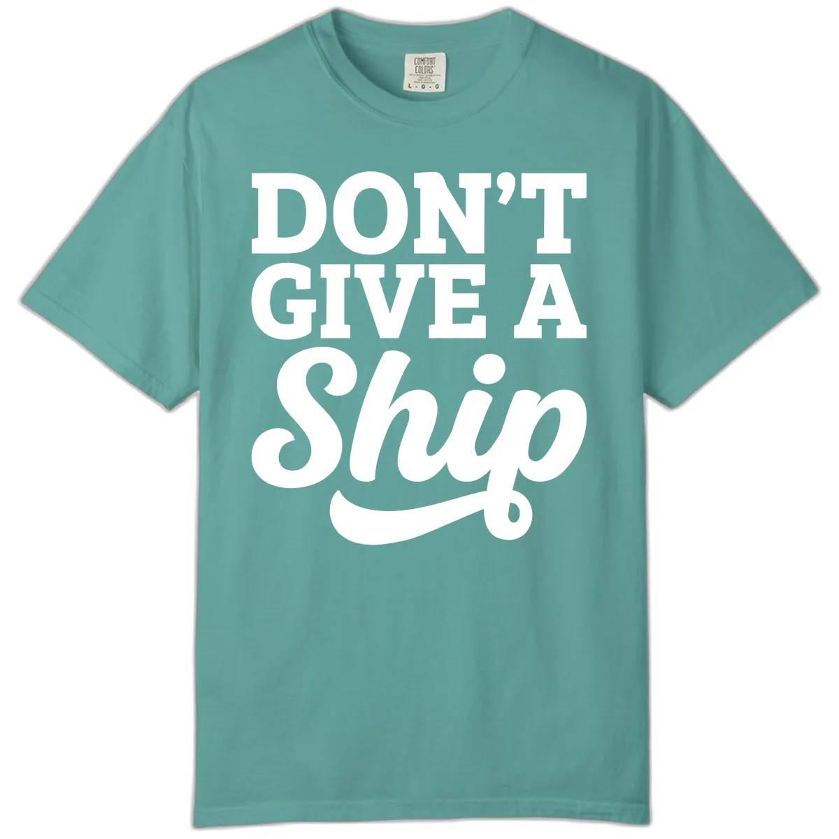 Don't Give A Ship Cruise Humor Comfort Color in Seafoam