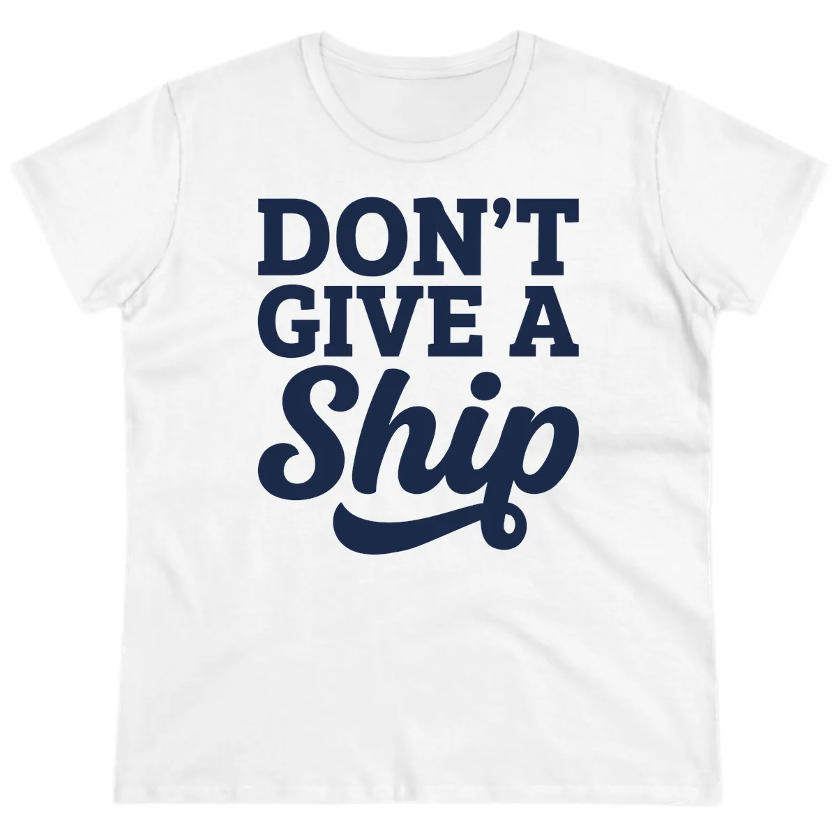 Don't Give A Ship Cruise Humor Ladies Tee in White