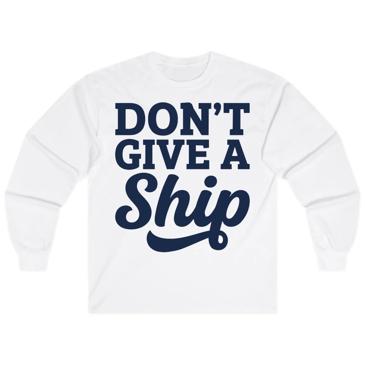 Don't Give A Ship Cruise Humor Long Sleeve in White