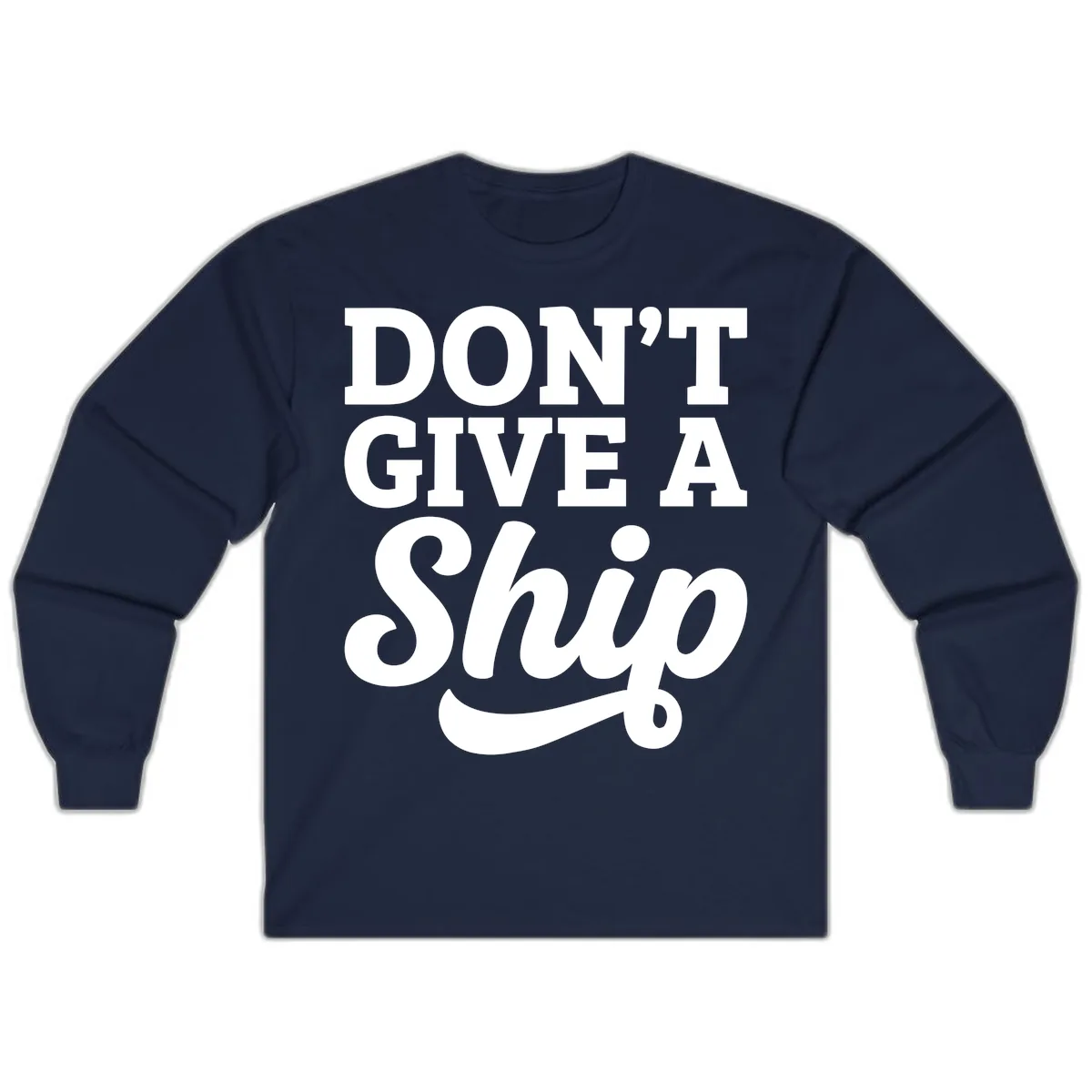 Don't Give A Ship Cruise Humor Long Sleeve in Navy