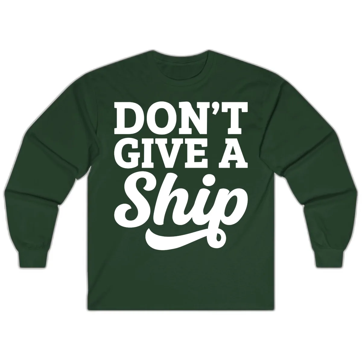 Don't Give A Ship Cruise Humor Long Sleeve in Forest Green