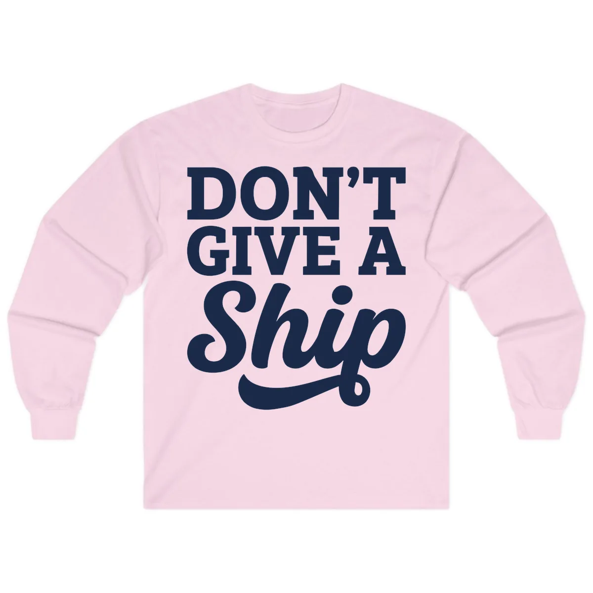 Don't Give A Ship Cruise Humor Long Sleeve in Light Pink