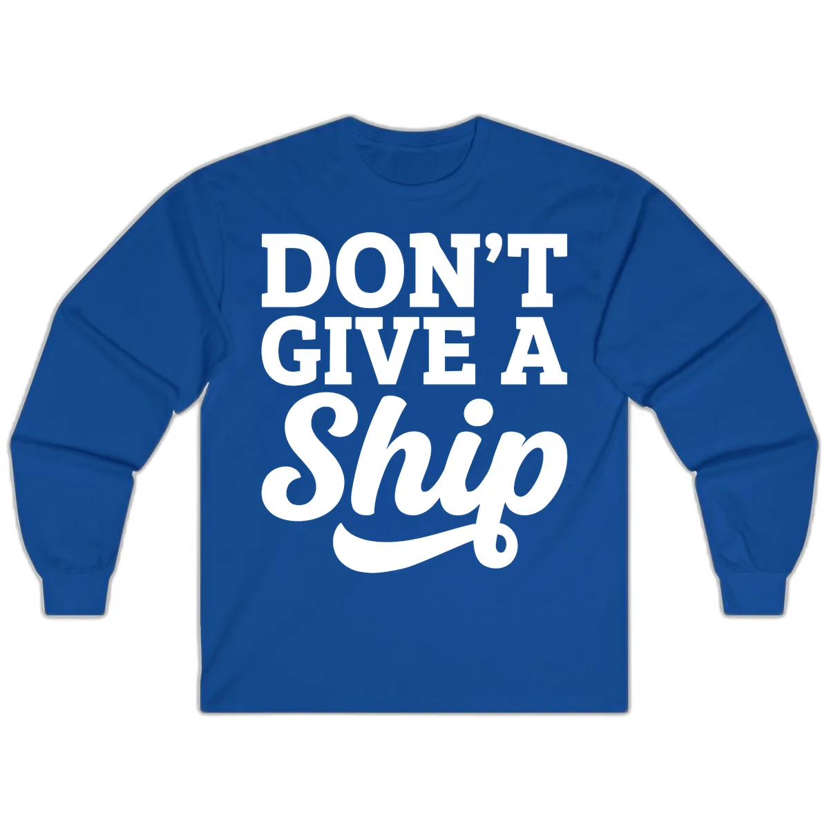 Don't Give A Ship Cruise Humor Long Sleeve in Royal