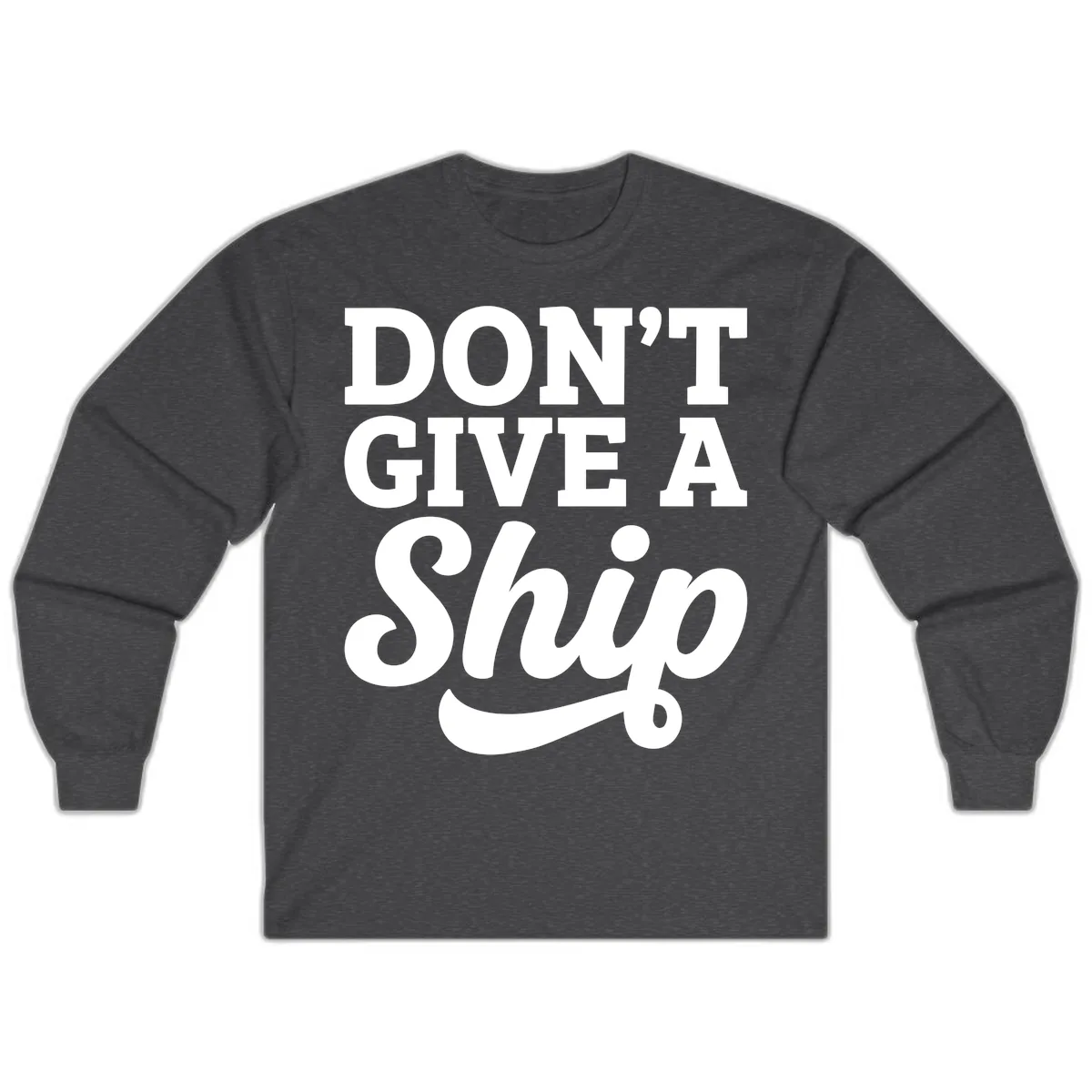 Don't Give A Ship Cruise Humor Long Sleeve in Dark Heather