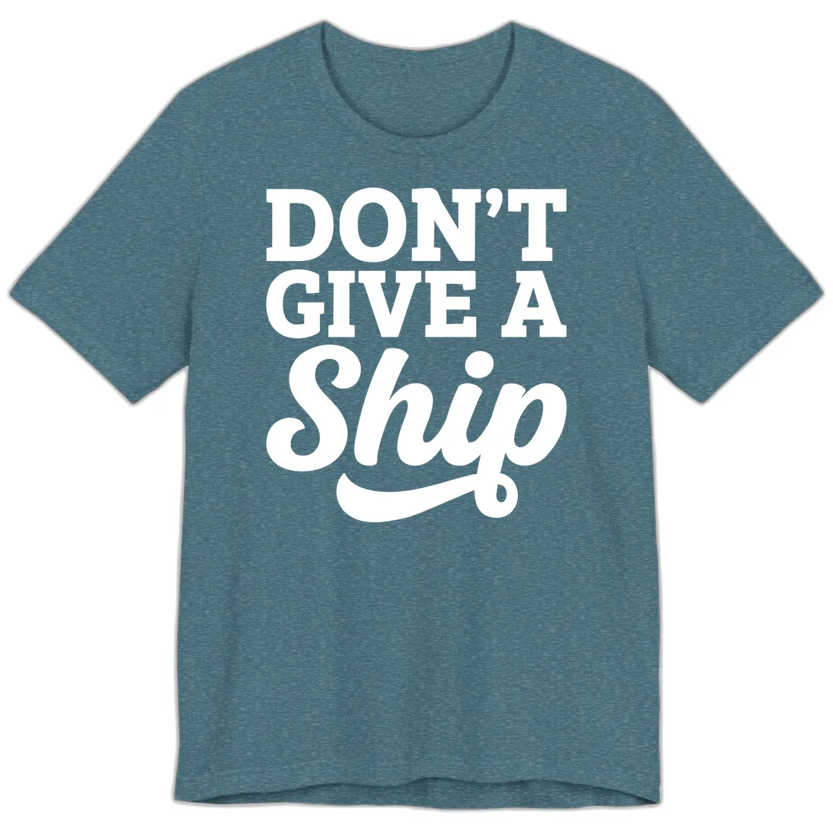 Don't Give A Ship Cruise Humor Premium T-Shirt in Heather Deep Teal