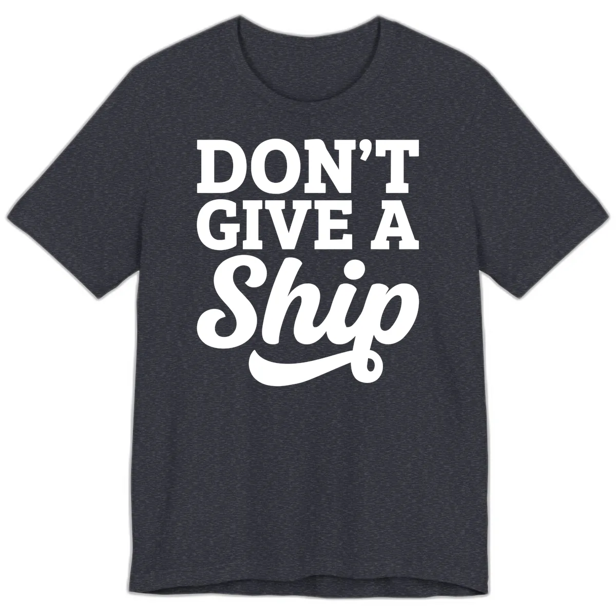 Don't Give A Ship Cruise Humor Premium T-Shirt in Heather Navy