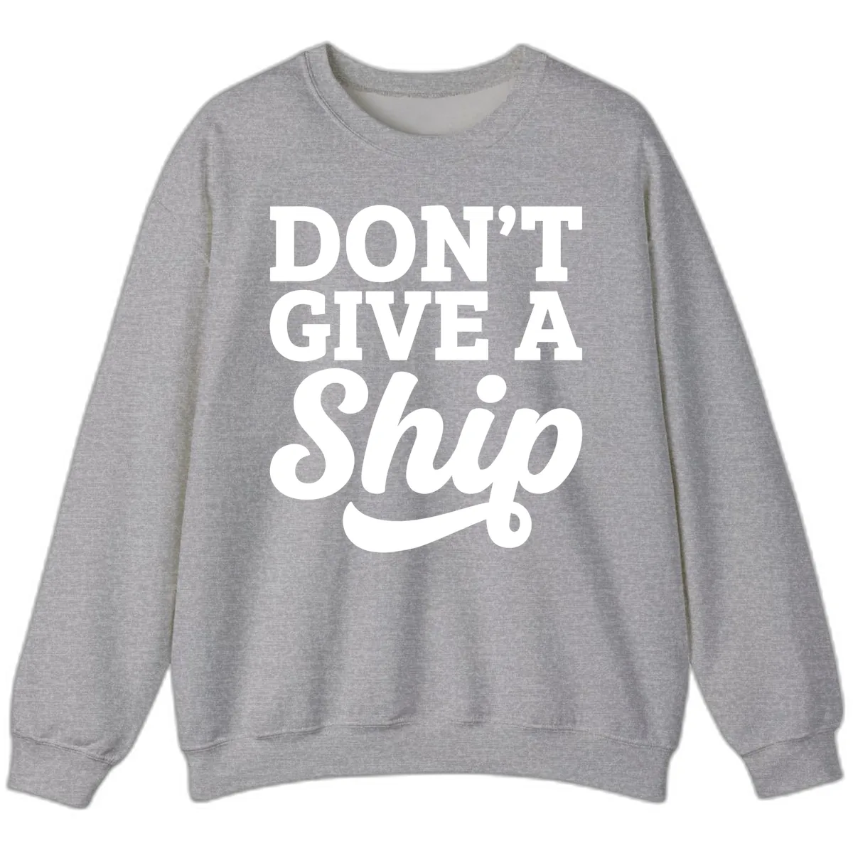 Don't Give A Ship Cruise Humor Sweatshirt in Sport Grey