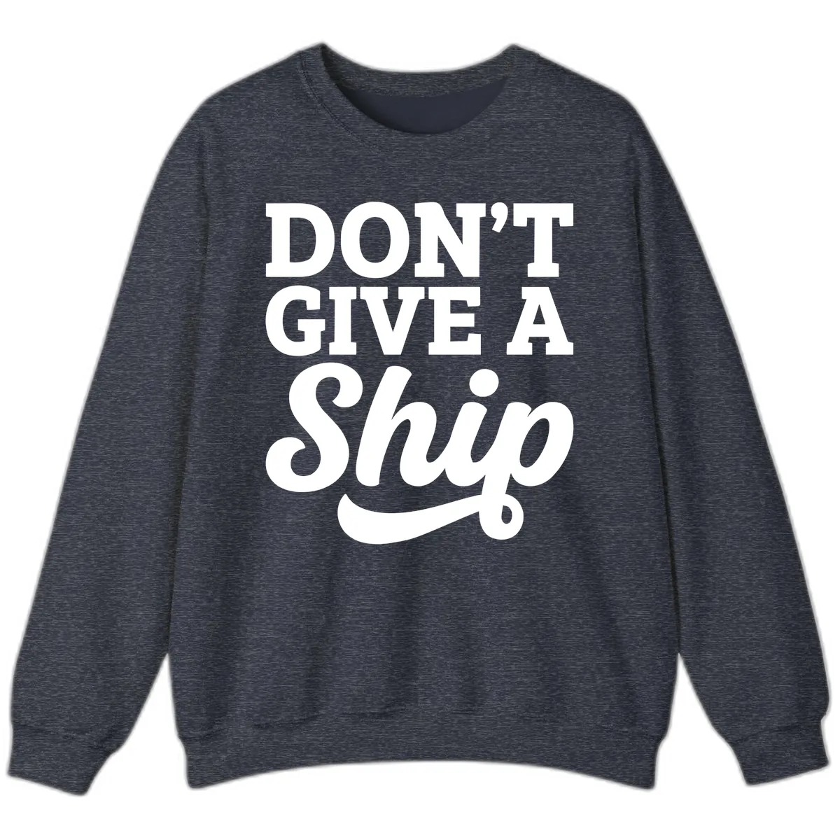 Don't Give A Ship Cruise Humor Sweatshirt in Heather Sport Dark Navy
