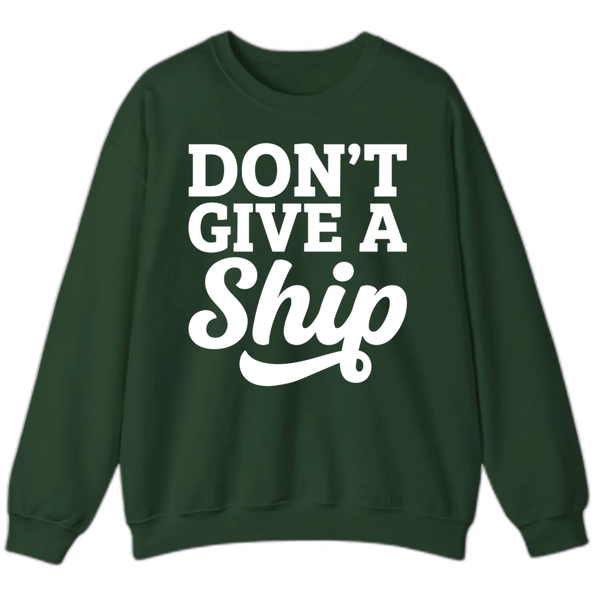 Don't Give A Ship Cruise Humor Sweatshirt in Forest Green