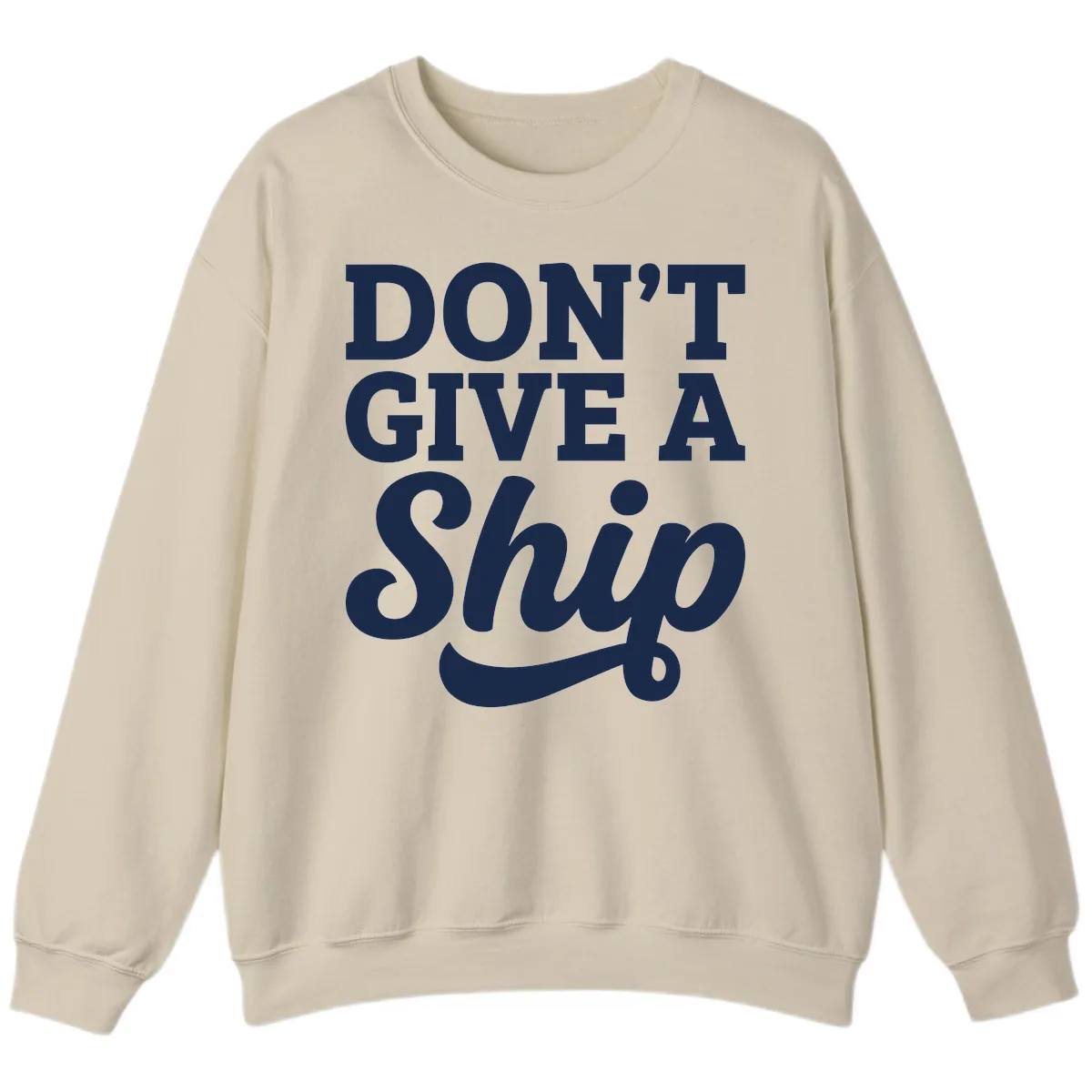 Don't Give A Ship Cruise Humor Sweatshirt in Sand