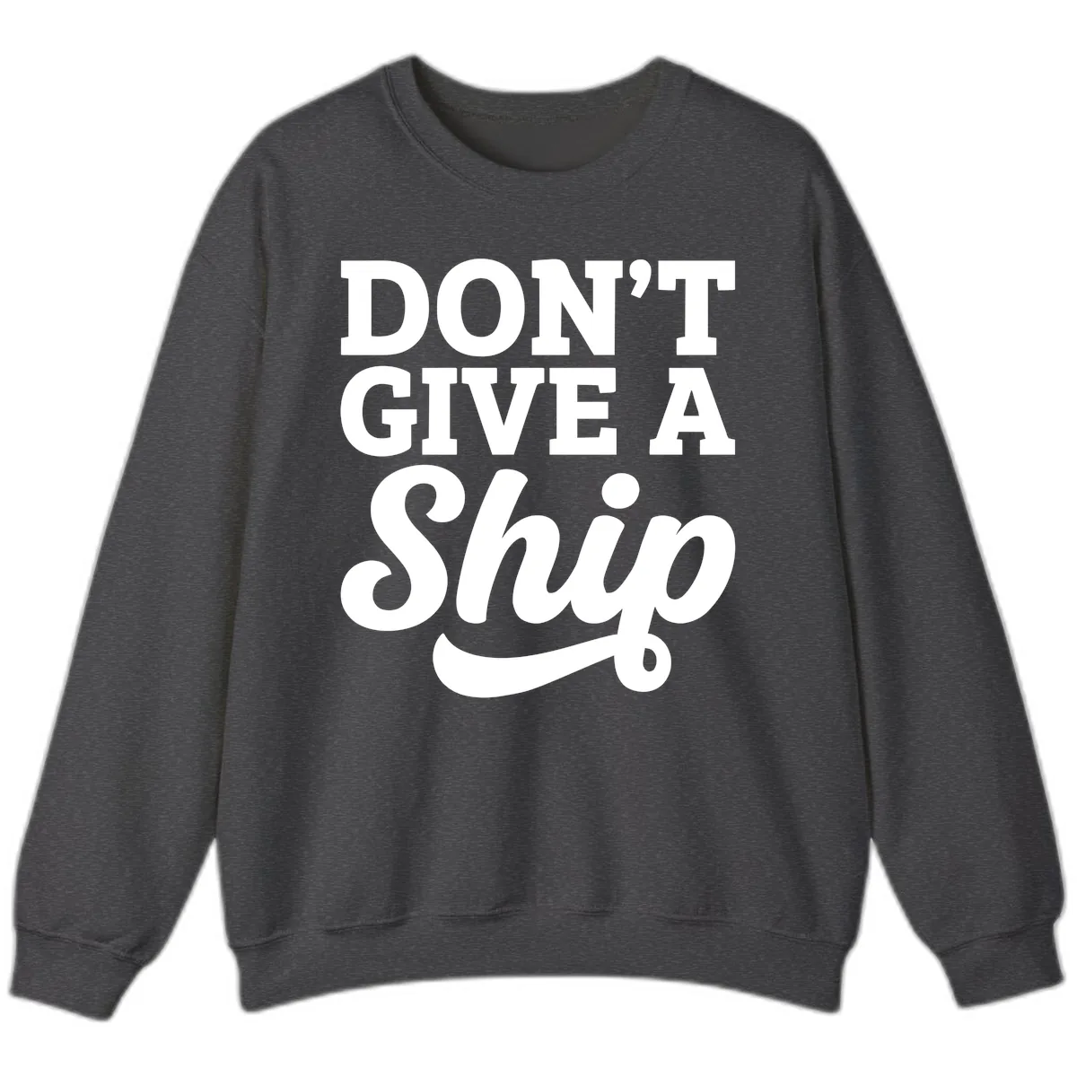 Don't Give A Ship Cruise Humor Sweatshirt in Dark Heather