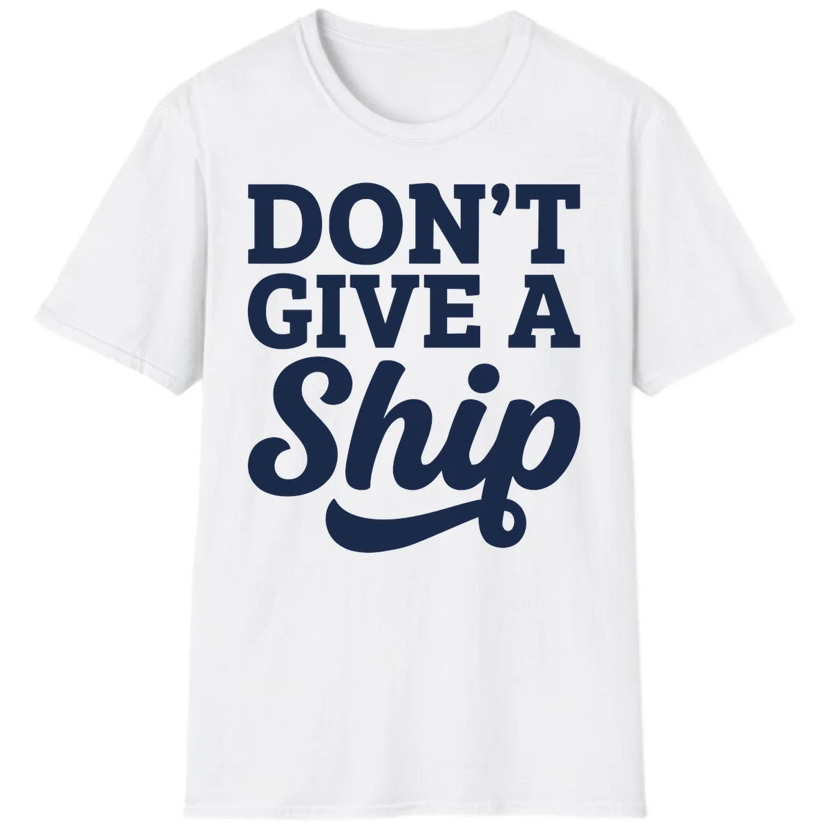 Don't Give A Ship Cruise Humor T-Shirt in White