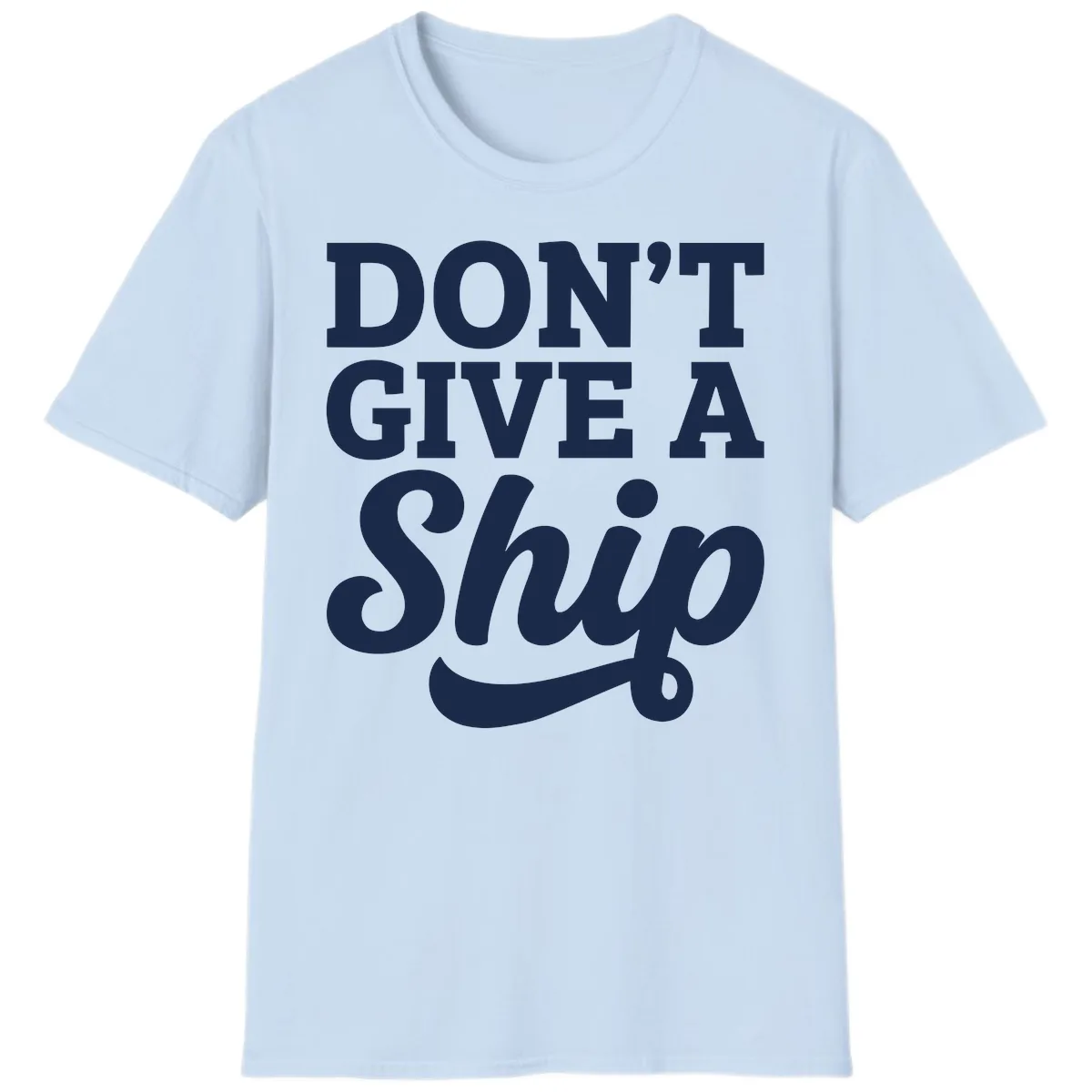 Don't Give A Ship Cruise Humor T-Shirt in Light Blue