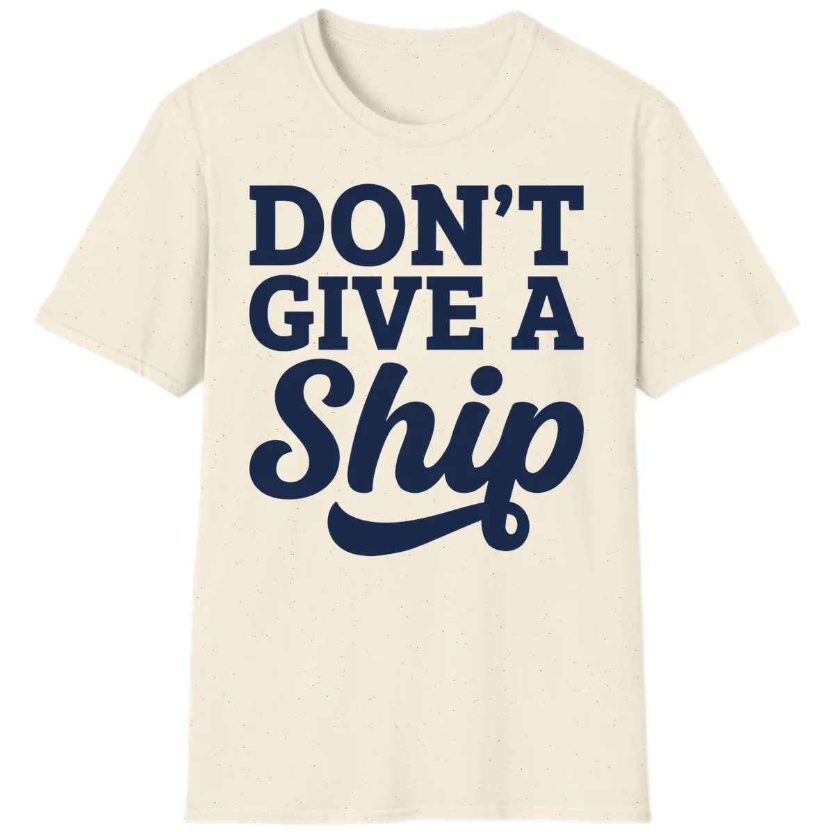 Don't Give A Ship Cruise Humor T-Shirt in Natural