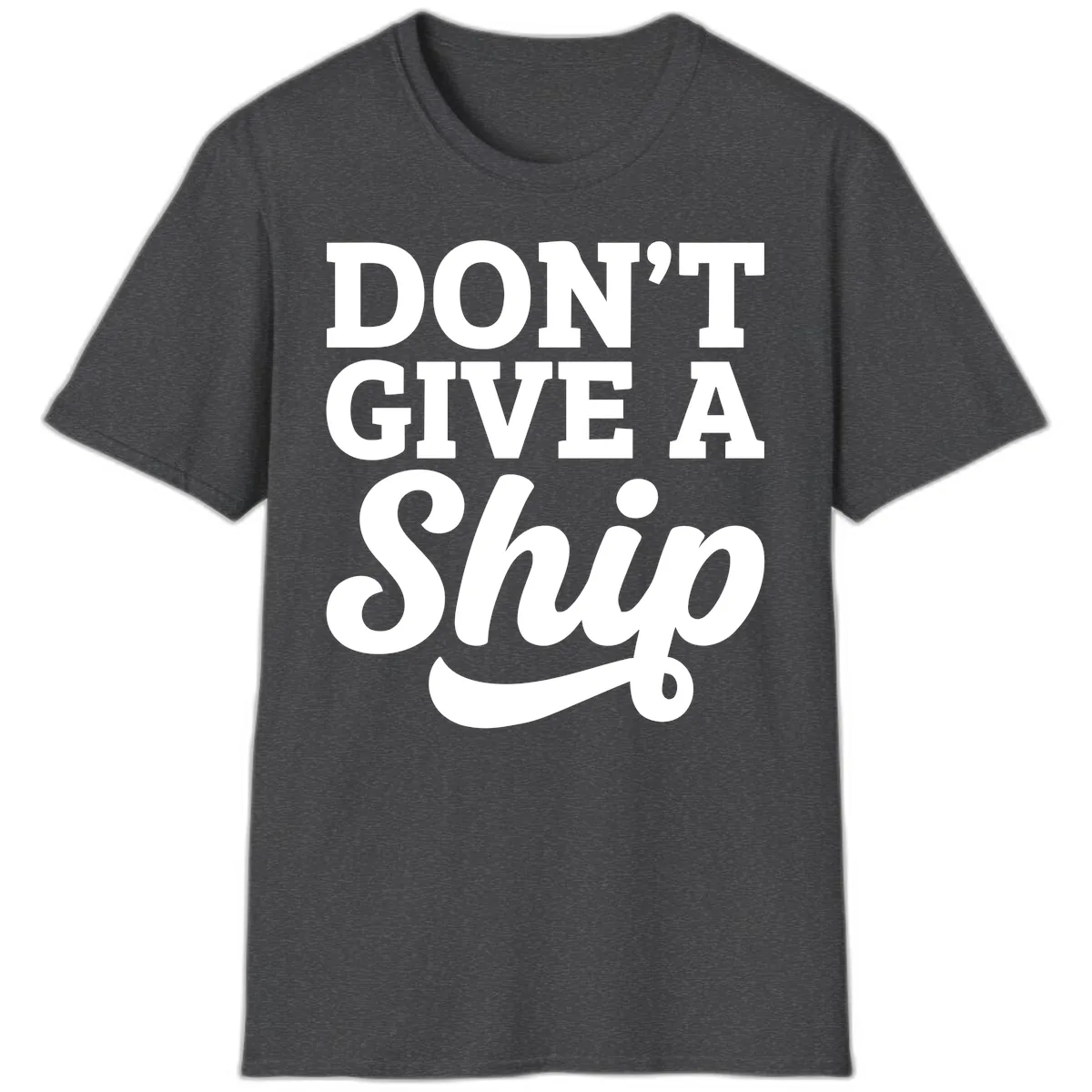 Don't Give A Ship Cruise Humor T-Shirt in Dark Heather