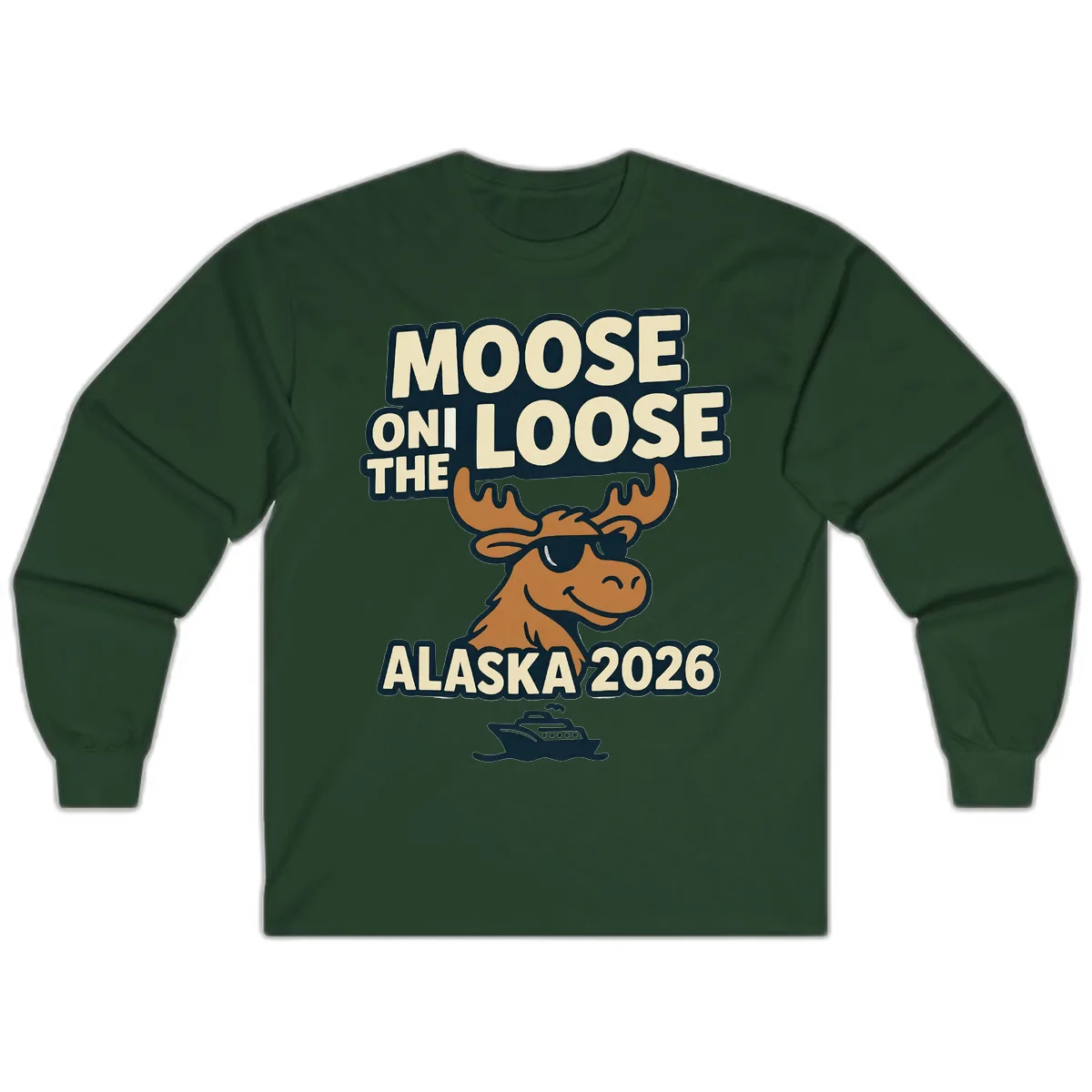 Moose On The Loose Alaska 2026 Cruise Design Long Sleeve in Forest Green