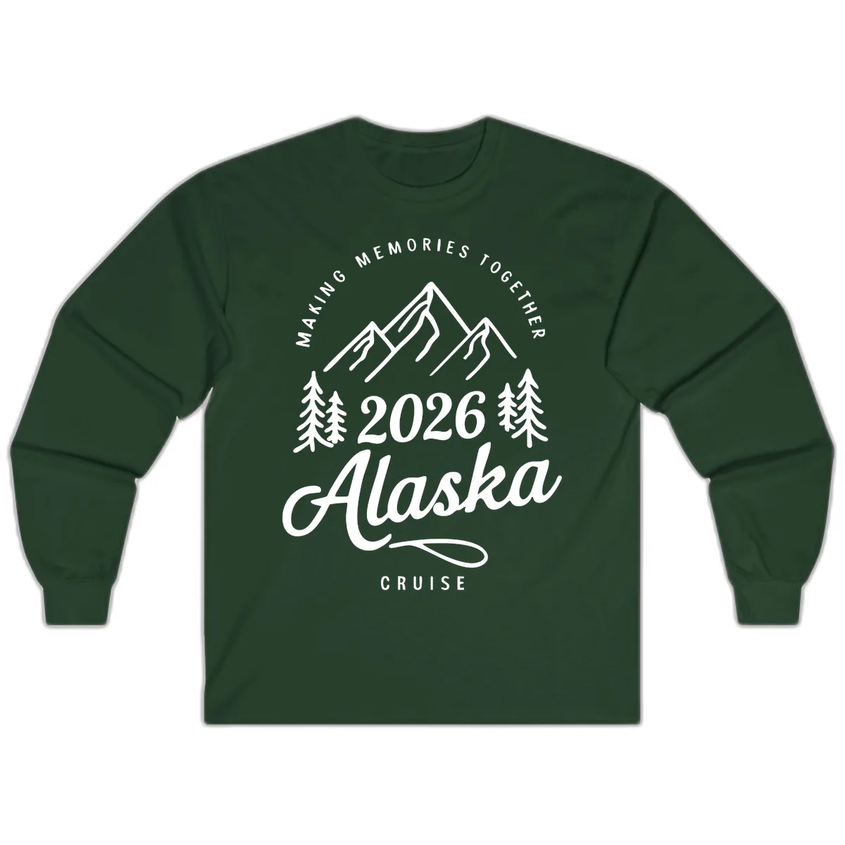 Making Memories Together Alaska Cruise 2026 Design Long Sleeve in Forest Green