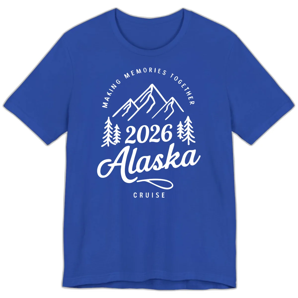Making Memories Together Alaska Cruise 2026 Design Premium T-Shirt in True Royal