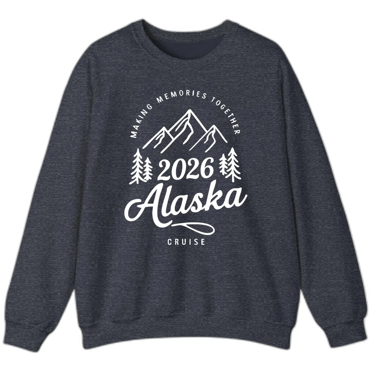 Making Memories Together Alaska Cruise 2026 Design Sweatshirt in Heather Sport Dark Navy