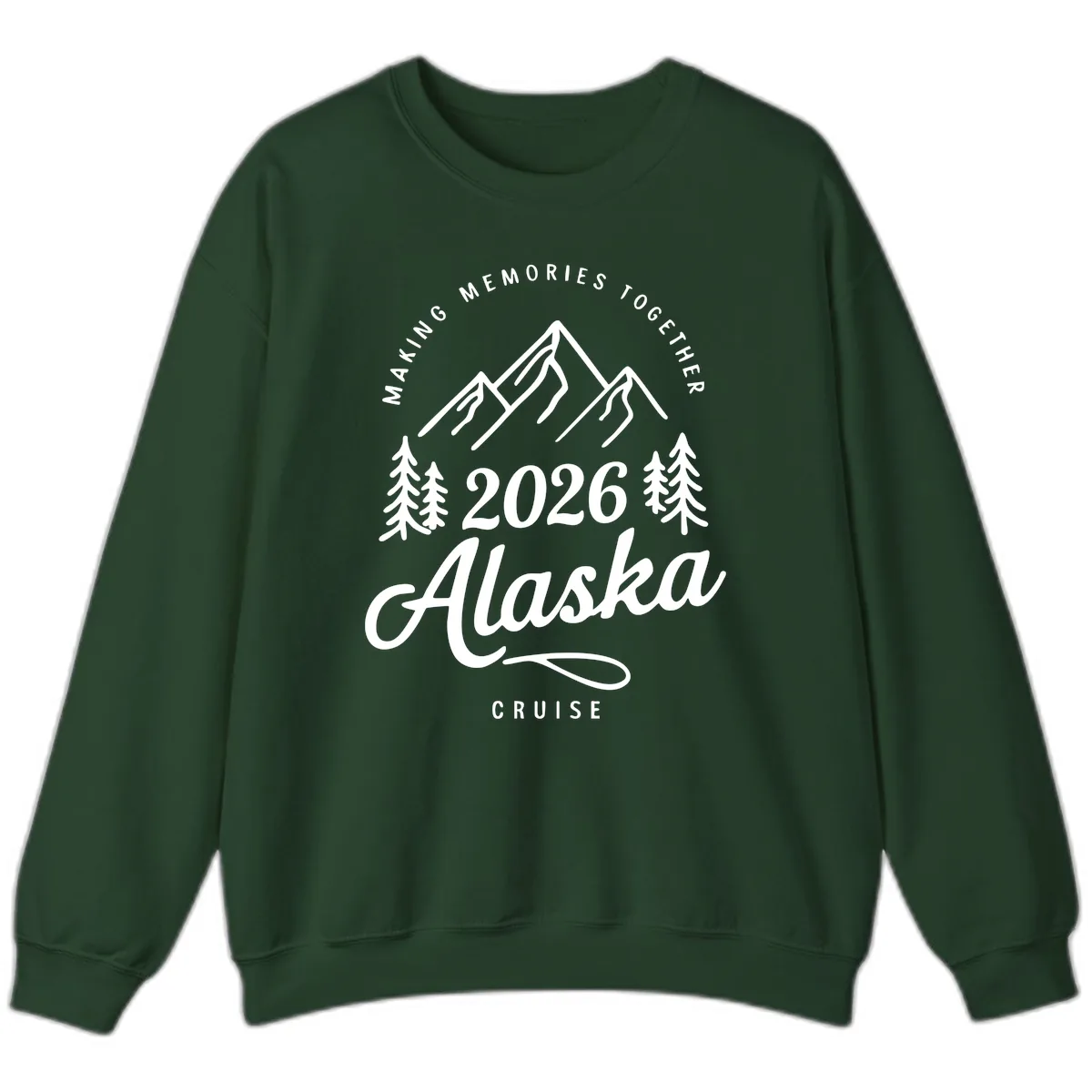 Making Memories Together Alaska Cruise 2026 Design Sweatshirt in Forest Green