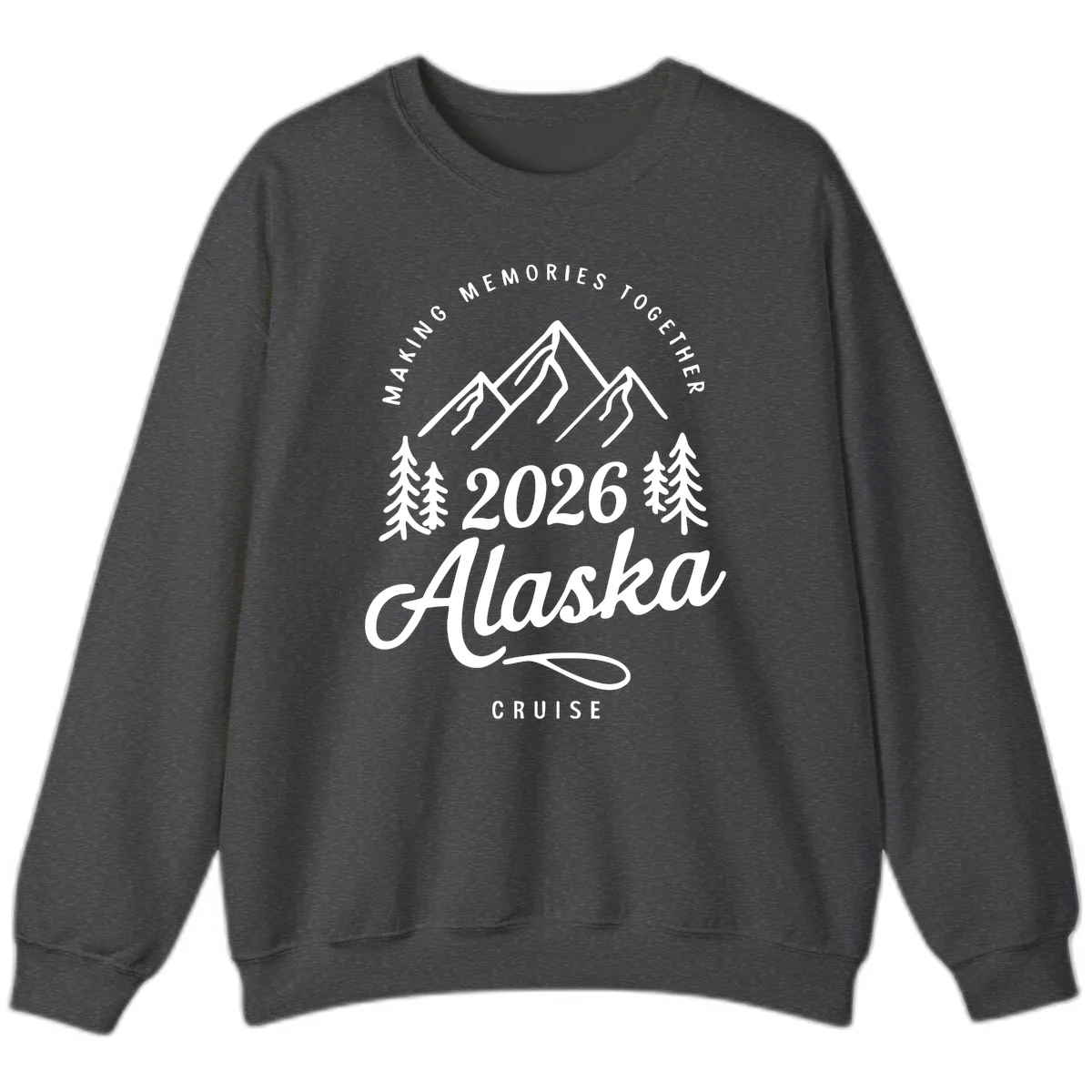 Making Memories Together Alaska Cruise 2026 Design Sweatshirt in Dark Heather