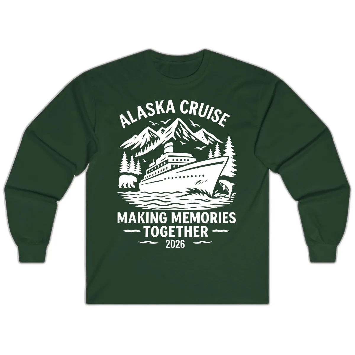 Alaska Cruise Making Memories Together 2026 Long Sleeve in Forest Green