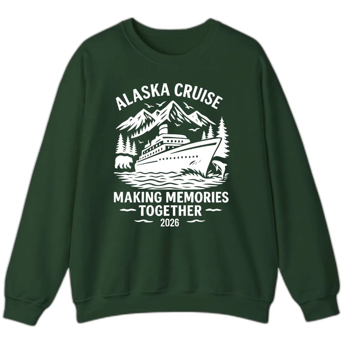 Alaska Cruise Making Memories Together 2026 Sweatshirt in Forest Green
