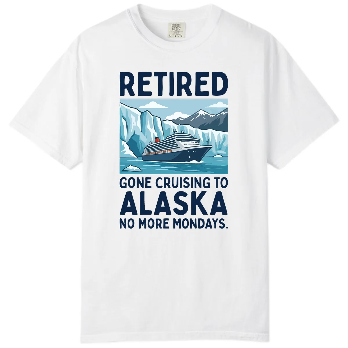 Alaska Retirement Cruise No More Mondays Comfort Color in White