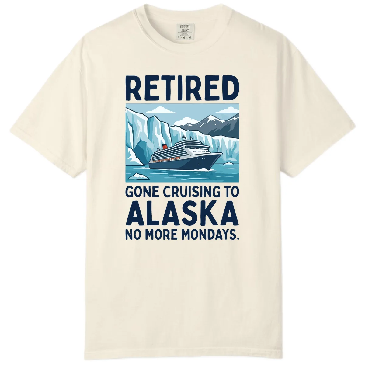 Alaska Retirement Cruise No More Mondays Comfort Color in Ivory