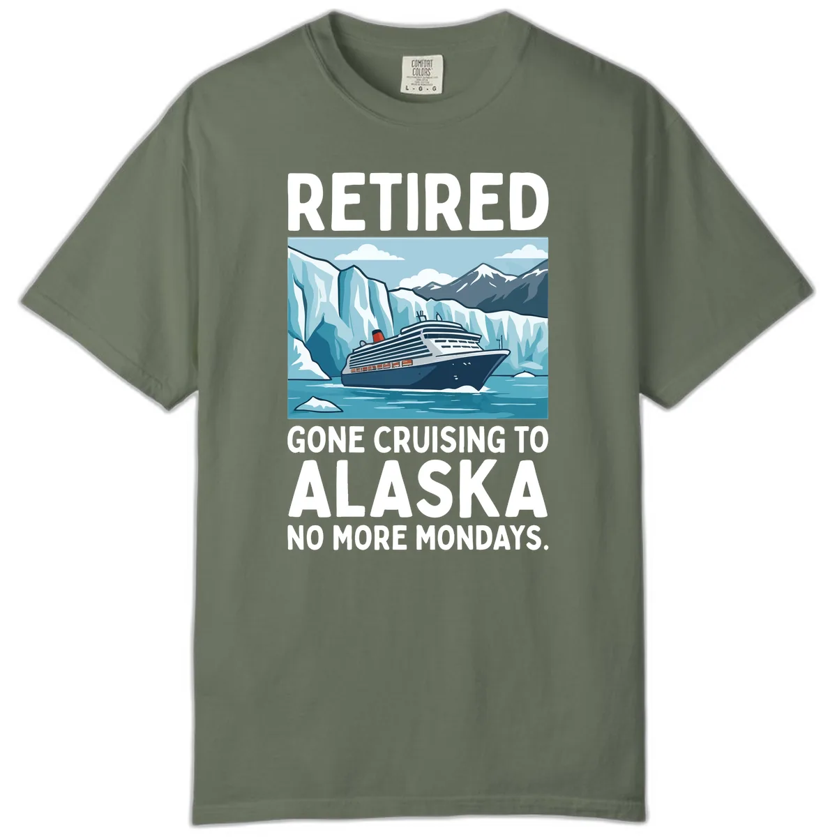 Alaska Retirement Cruise No More Mondays Comfort Color in Moss