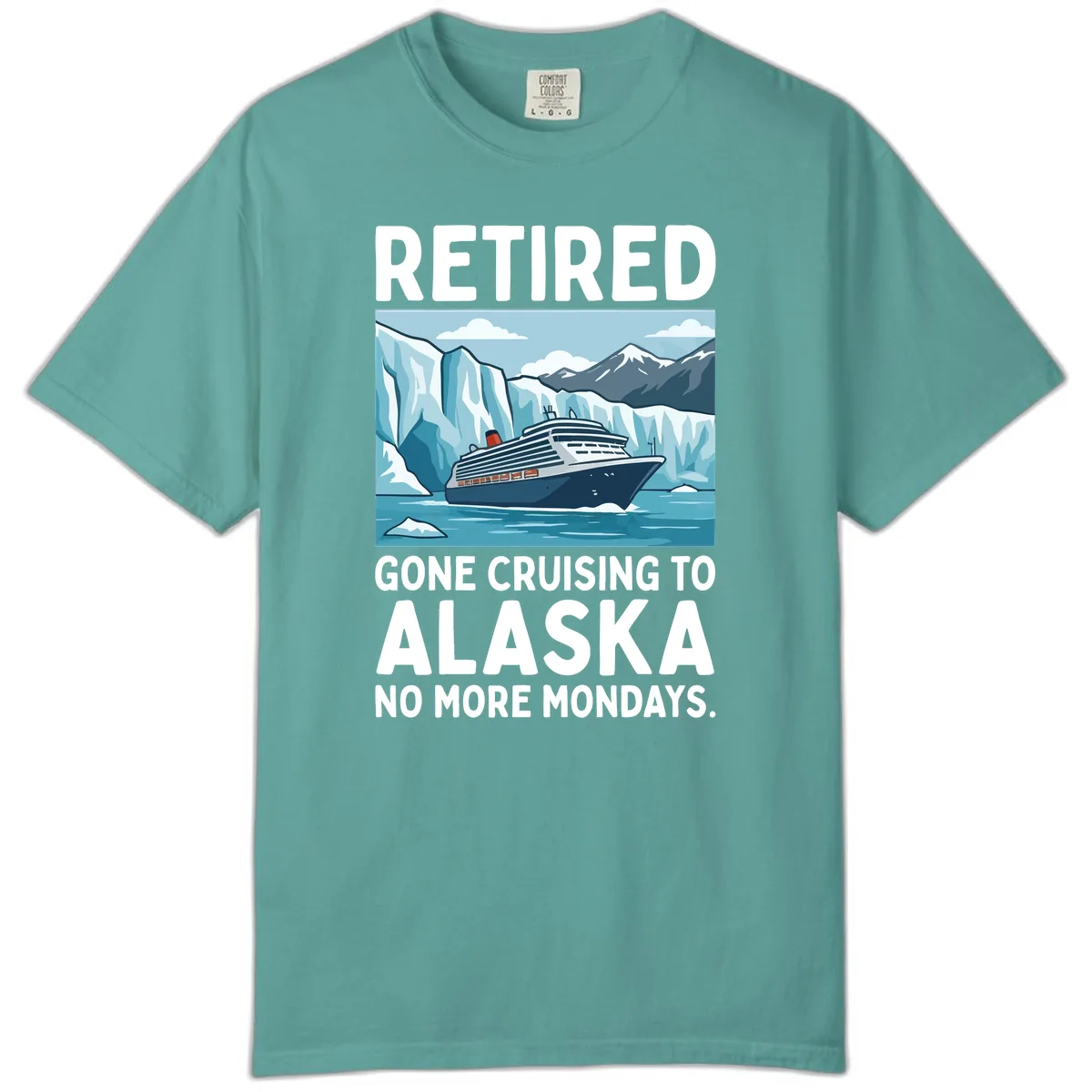Alaska Retirement Cruise No More Mondays Comfort Color in Seafoam