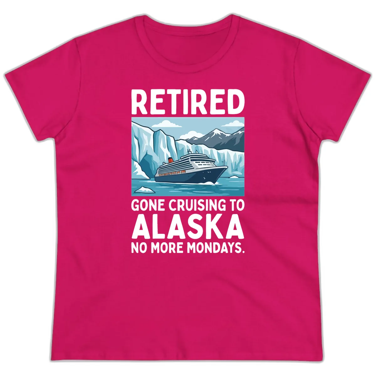 Alaska Retirement Cruise No More Mondays Ladies Tee in Heliconia