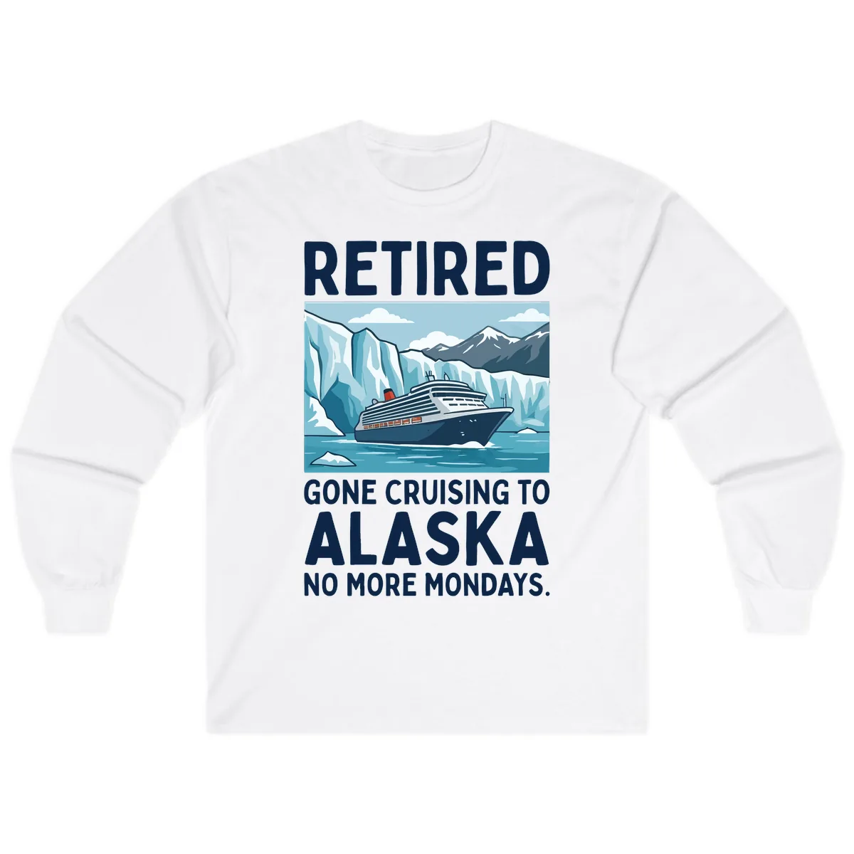 Alaska Retirement Cruise No More Mondays Long Sleeve in White
