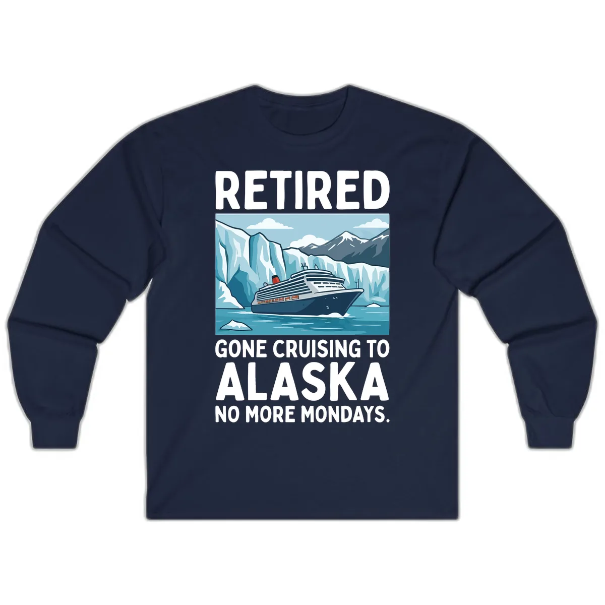 Alaska Retirement Cruise No More Mondays Long Sleeve in Navy