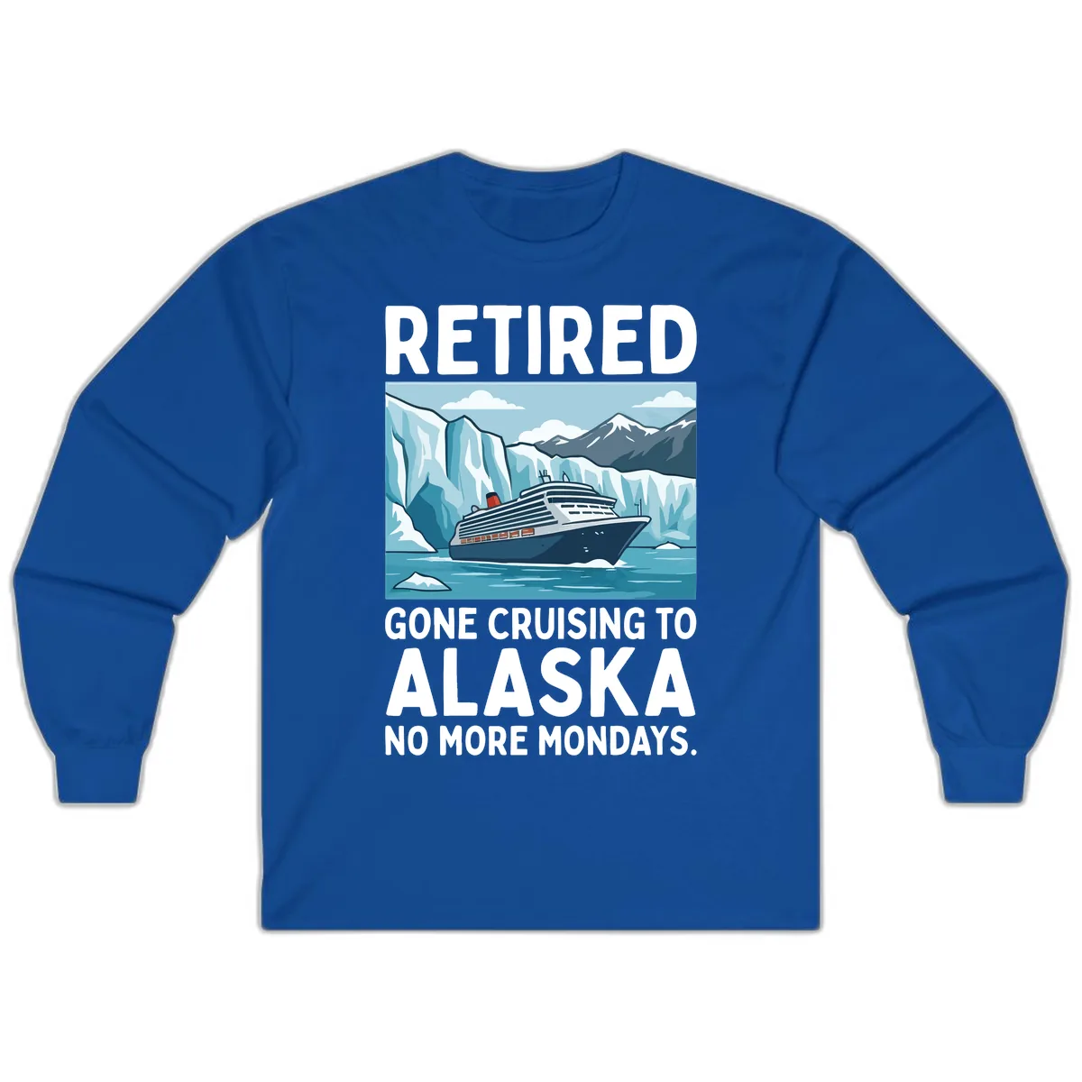 Alaska Retirement Cruise No More Mondays Long Sleeve in Royal