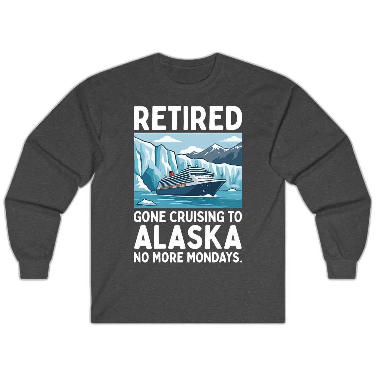 Alaska Retirement Cruise No More Mondays Long Sleeve in Dark Heather