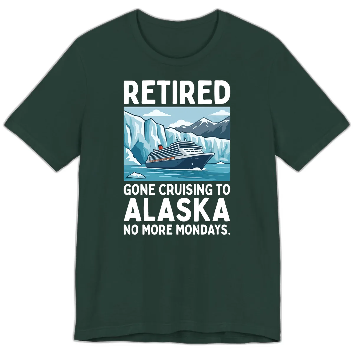Alaska Retirement Cruise No More Mondays Premium T-Shirt in Forest