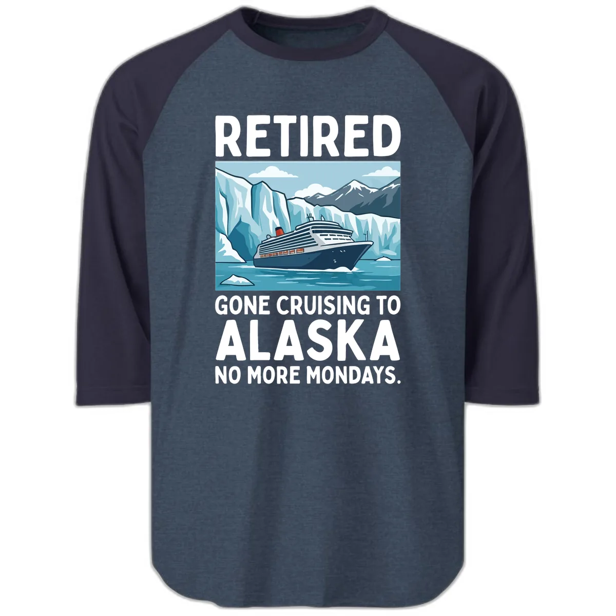 Alaska Retirement Cruise No More Mondays Raglan 3/4 in Heather Denim Navy