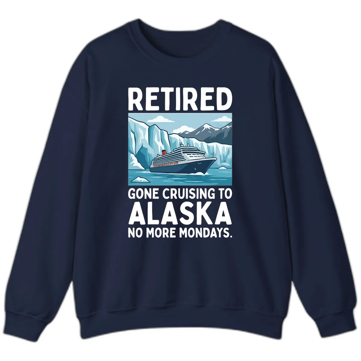 Alaska Retirement Cruise No More Mondays Sweatshirt in Navy