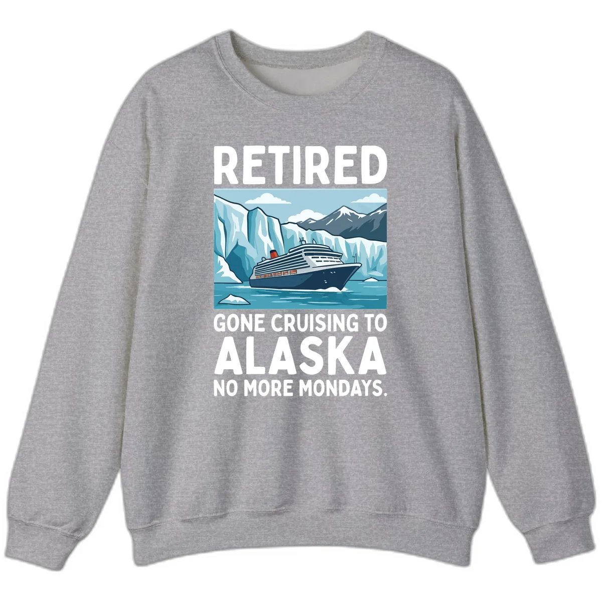 Alaska Retirement Cruise No More Mondays Sweatshirt in Sport Grey