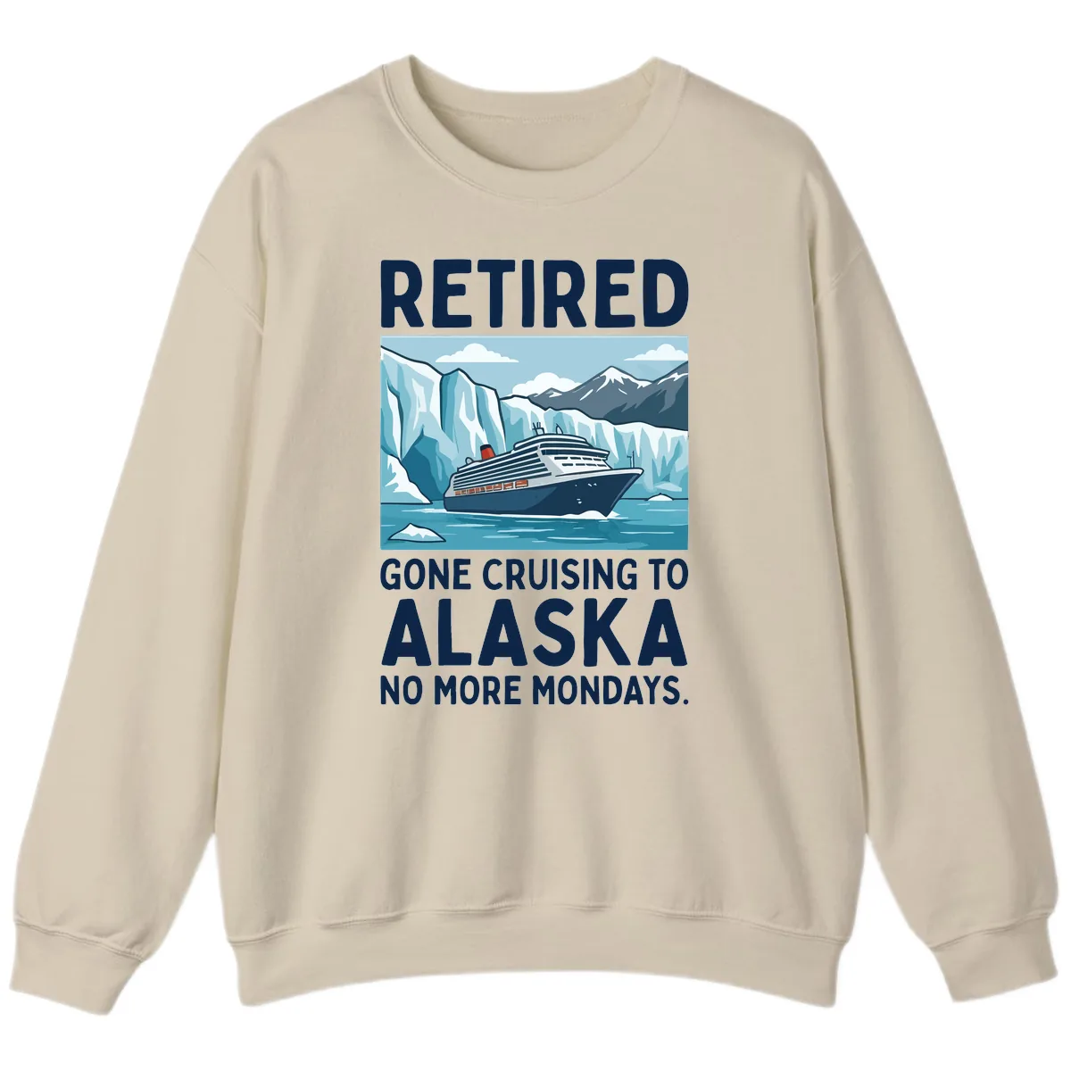 Alaska Retirement Cruise No More Mondays Sweatshirt in Sand