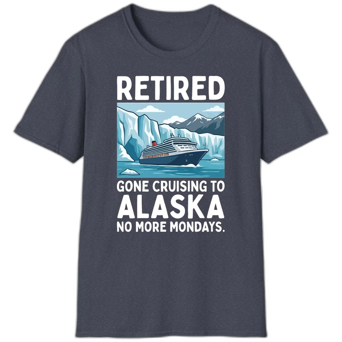 Alaska Retirement Cruise No More Mondays T-Shirt in Heather Navy