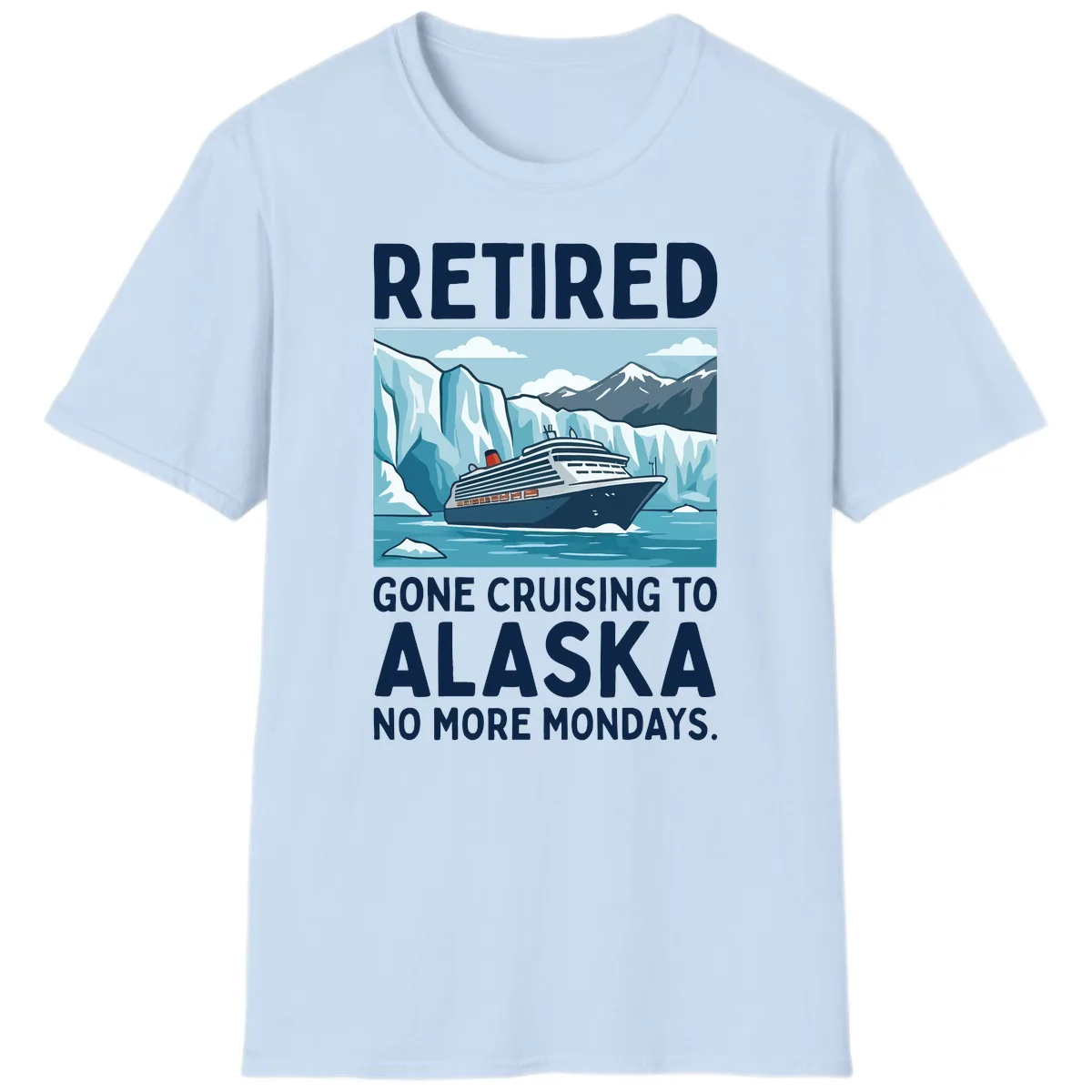 Alaska Retirement Cruise No More Mondays T-Shirt in Light Blue