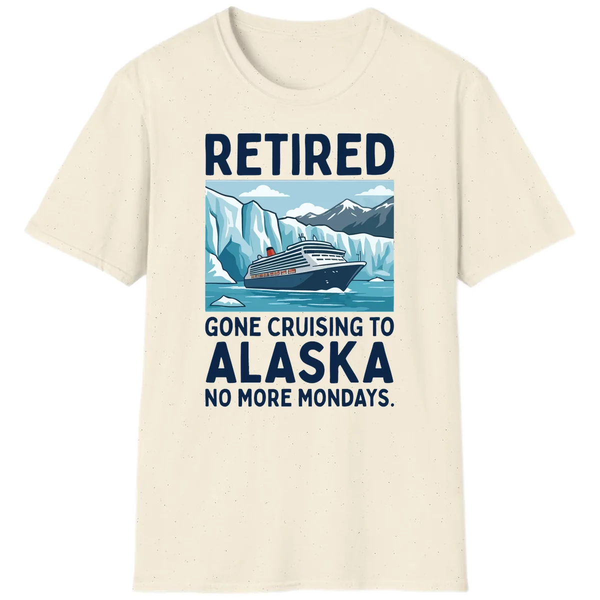 Alaska Retirement Cruise No More Mondays T-Shirt in Natural