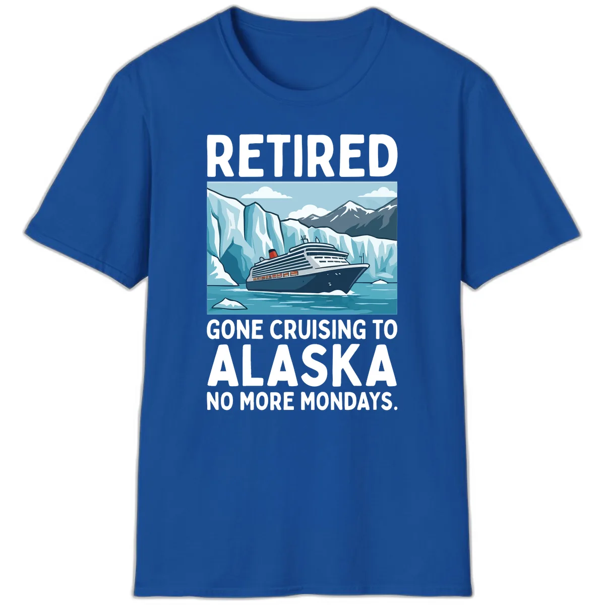 Alaska Retirement Cruise No More Mondays T-Shirt in Royal