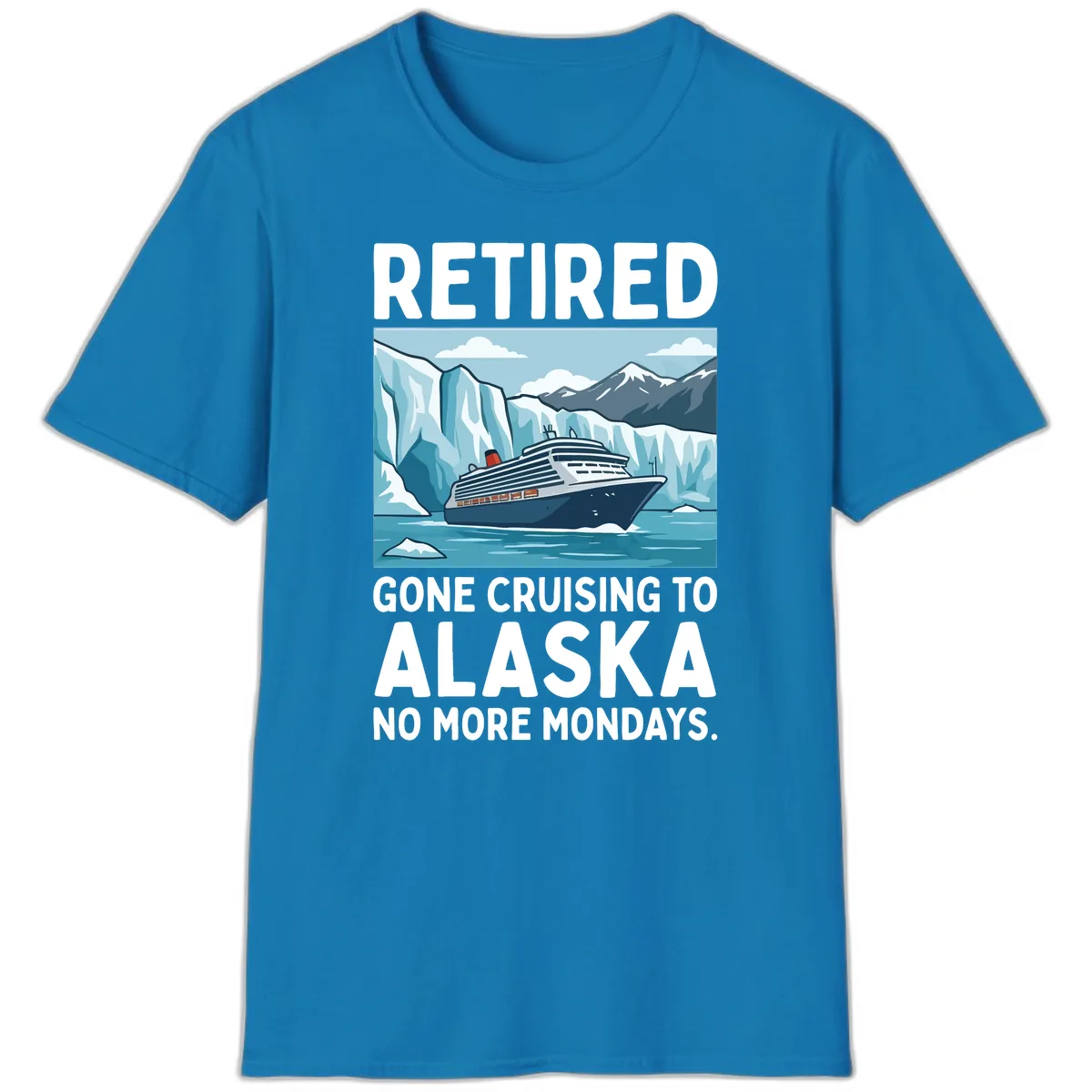 Alaska Retirement Cruise No More Mondays T-Shirt in Sapphire