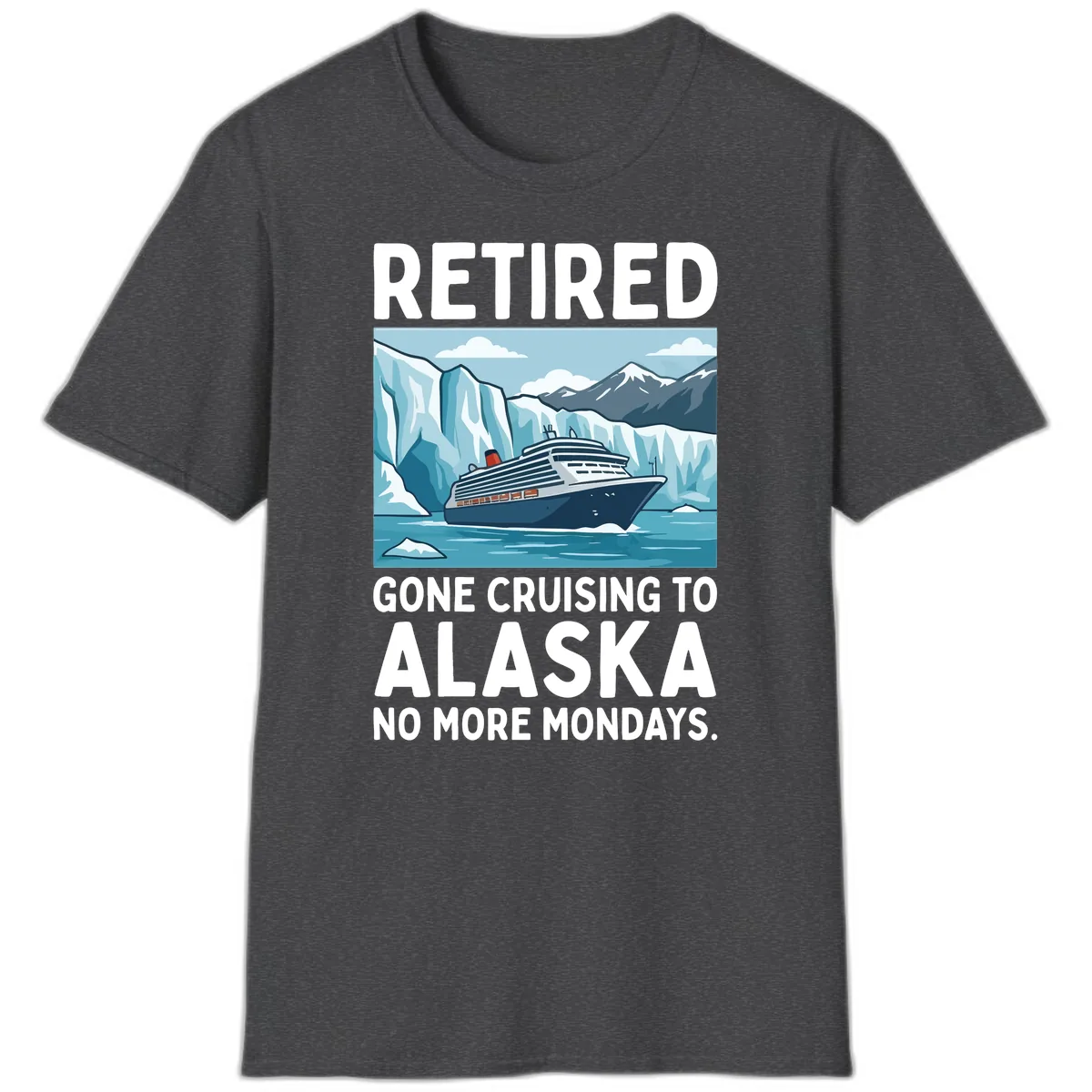 Alaska Retirement Cruise No More Mondays T-Shirt in Dark Heather